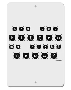 Are You Kitten Me Right Meow Cats Aluminum 8 x 12&#x22; Sign