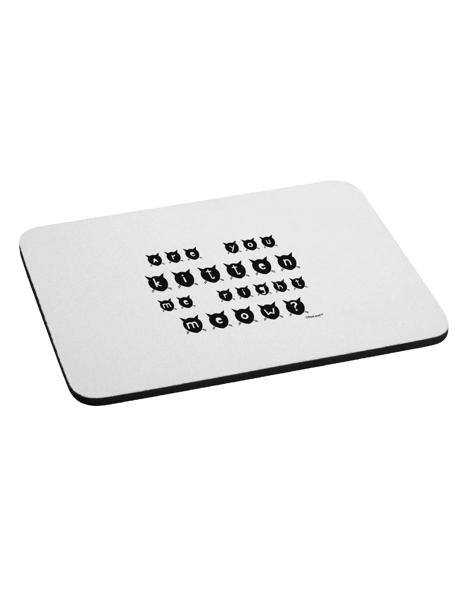 Are You Kitten Me Right Meow Cats Mousepad