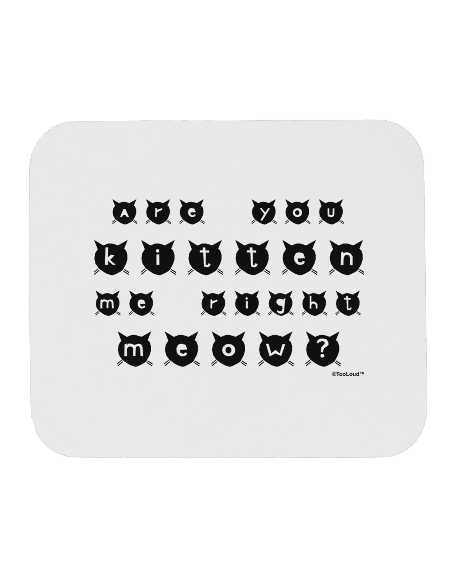 Are You Kitten Me Right Meow Cats Mousepad